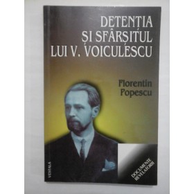 DETENTIE SI SFARSITUL LUI V. VOICULESCU  -  FLORENTIN POPESCU 